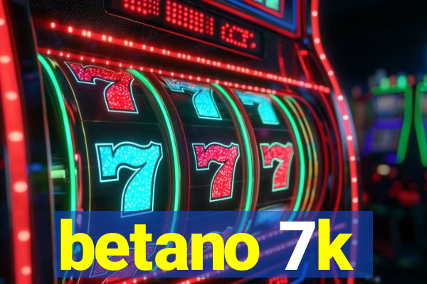 betano 7k